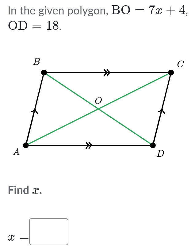 In the given polygon, BO=7x+4,
OD=18. 
Find x.
x=□