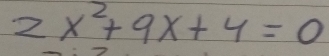 2x^2+9x+4=0