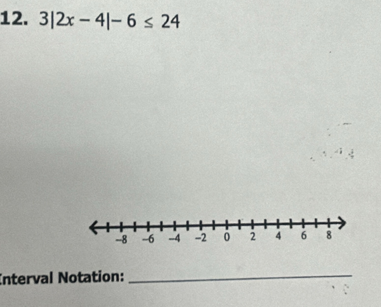 3|2x-4|-6≤ 24
di 
Interval Notation:_