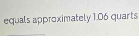 equals approximately 1.06 quarts