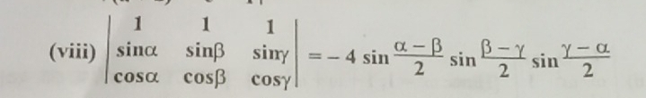 (viii) beginvmatrix 1&1&1 sin alpha &sin beta &sin gamma  cos alpha &cos beta &cos gamma endvmatrix =-4sin  (alpha -beta )/2 sin  (beta -gamma )/2 sin  (gamma -alpha )/2 