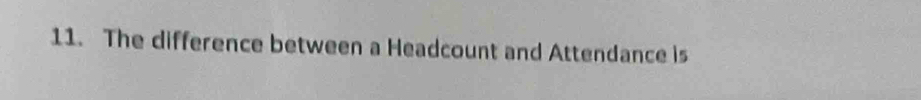 The difference between a Headcount and Attendance is