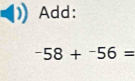 Add:
-58+^-56=