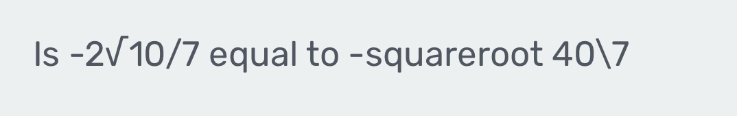 Is -2sqrt(10)/7 equal to -squareroot 407