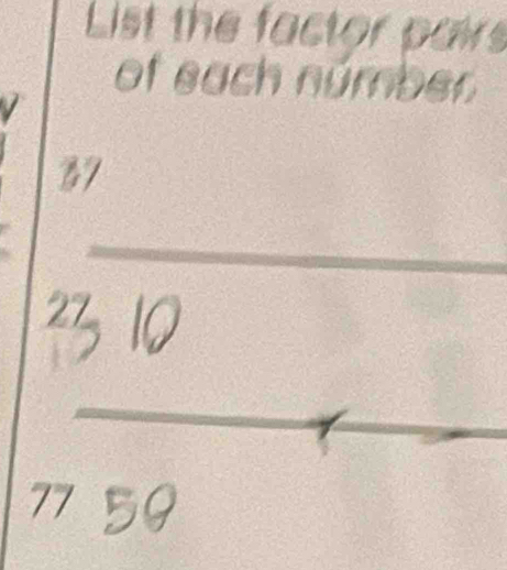 List the factor pars 
of each númber 
B7 
_ 
_
77 59