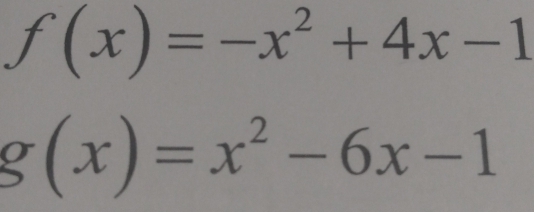 f(x)=-x^2+4x-1
g(x)=x^2-6x-1