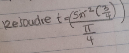 Resoudre
frac t=(frac sin^(-2)( 3/4 ) π /4 )