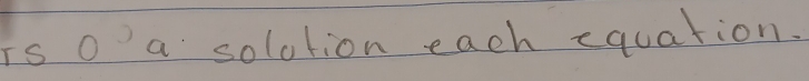 is o a solotion each equation.