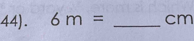 6m= _ cm