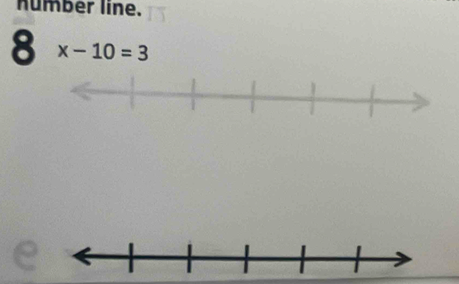 number line. 
8 x-10=3