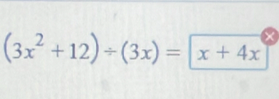 (3x^2+12)/ (3x)=x+4x