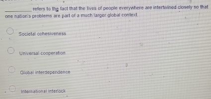 Solved: refers to the fact that the lives of people everywhere are ...