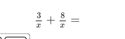  3/x + 8/x =