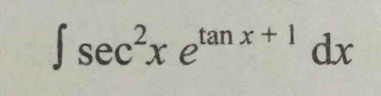 ∈t sec^2xe^(tan x+1)dx