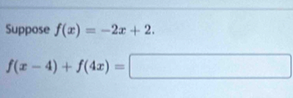 Suppose f(x)=-2x+2.
f(x-4)+f(4x)=□