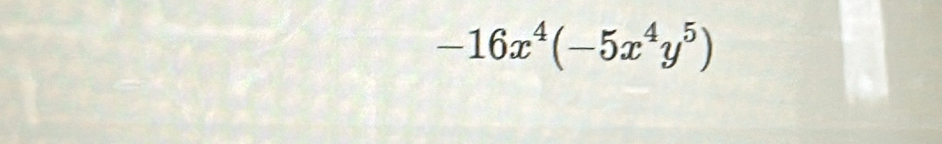 -16x^4(-5x^4y^5)