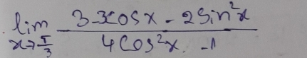 limlimits _xto  5/3 - (3xcos x-2sin^2x)/4cos^2x-1 