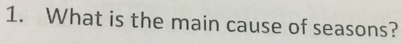 What is the main cause of seasons?