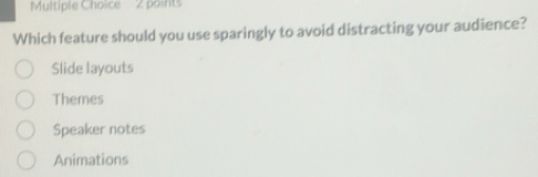 Solved: Which feature should you use sparingly to avoid distracting ...