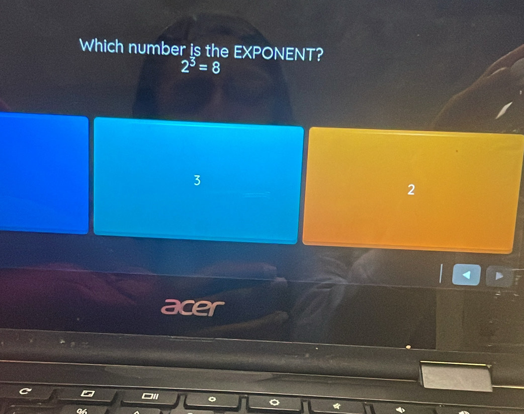 Which number is the EXPONENT?
2^3=8
3
2
acer