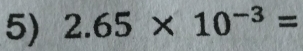 2.65* 10^(-3)=