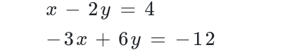 x-2y=4
-3x+6y=-12