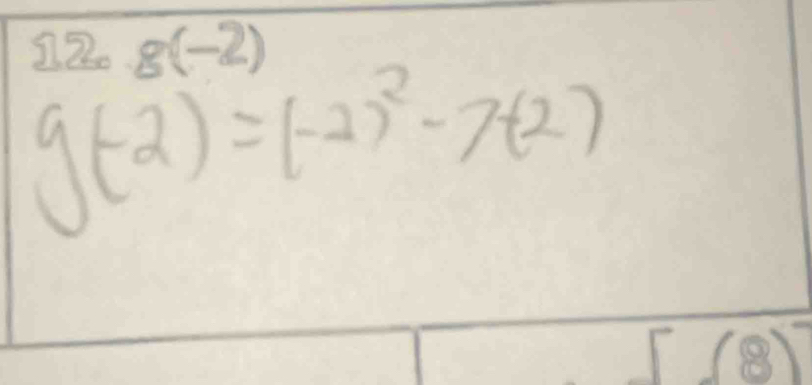 g(-2)
g(-2)=(-2)^2-7(2)