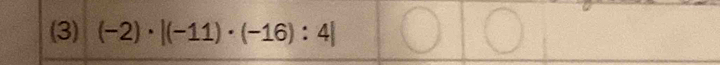 (3) (-2)· |(-11)· (-16):4|