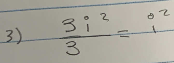  3i^2/3 =i^2