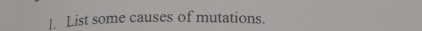 ]. List some causes of mutations.