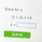 Solve for s.
-2=2s+18
s=□
Submit