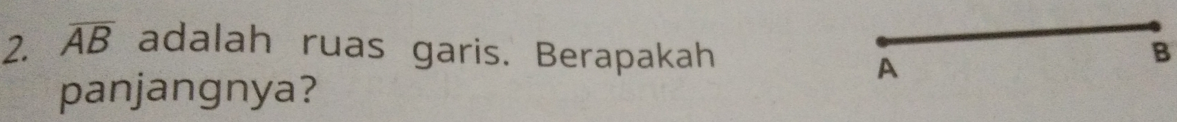 overline AB adalah ruas garis. Berapakah B
A
panjangnya?