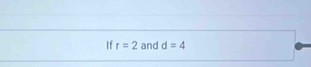 If r=2 and d=4