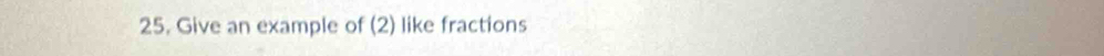 Give an example of (2) like fractions