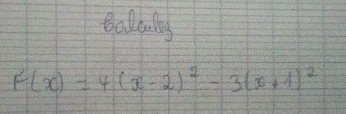 balclly
F(x)=4(x-2)^2-3(x+1)^2