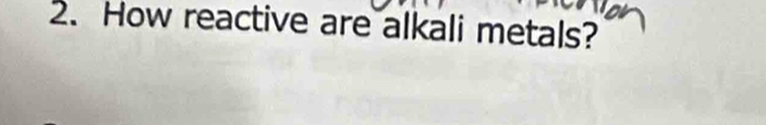 How reactive are alkali metals?