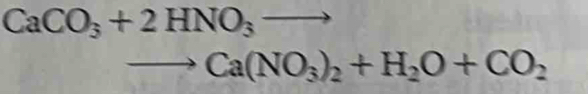 CaCO_3+2HNO_3to
to Ca(NO_3)_2+H_2O+CO_2