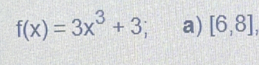 f(x)=3x^3+3 a) [6,8],