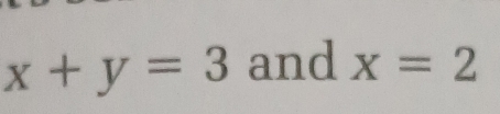 x+y=3 and x=2