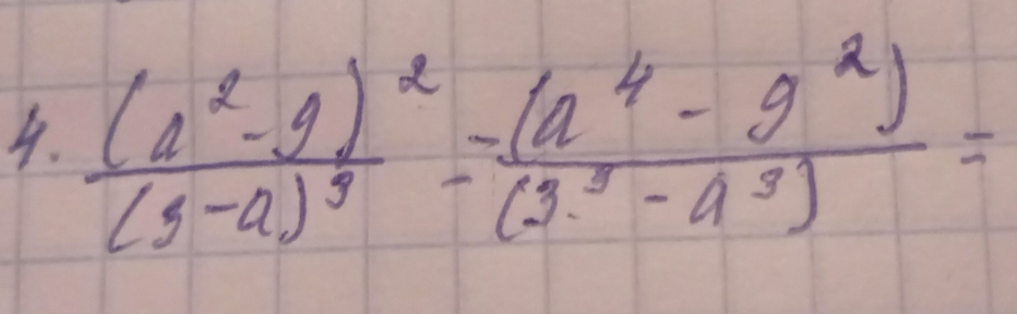 frac (4^2-9)^2(3-a)^3- ((a^4-9^2))/(9^3-a^3) =