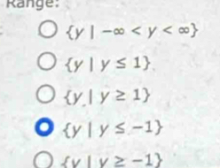 Range:
 y|-∈fty
 y|y≤ 1.
 y|y≥ 1
 y|y≤ -1
 v|v≥ -1