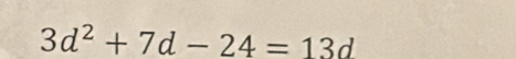 3d^2+7d-24=13d