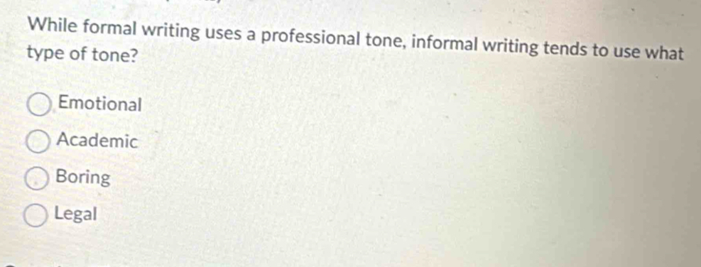 Solved: While formal writing uses a professional tone, informal writing ...