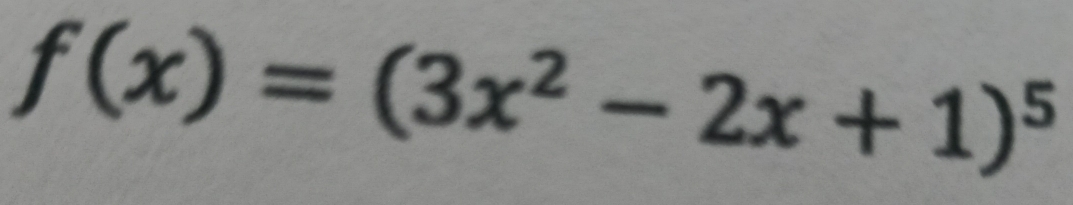 f(x)=(3x^2-2x+1)^5