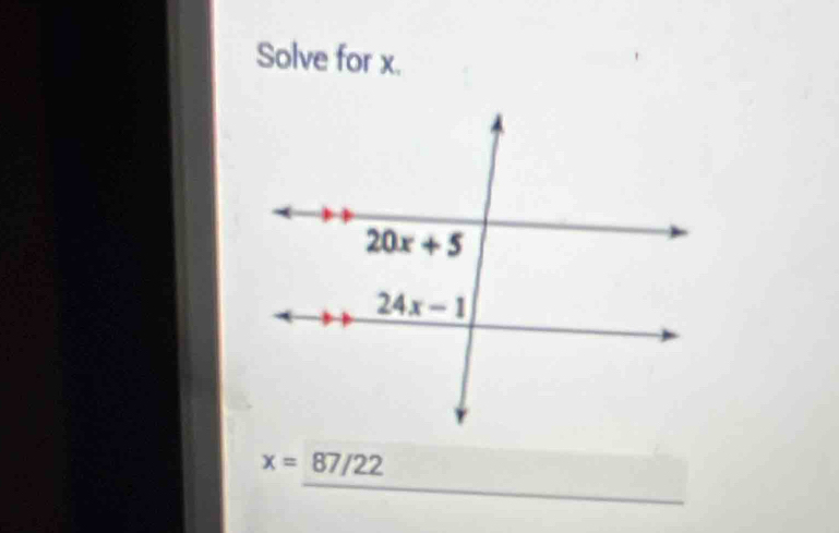 Solve for x.
x=87/22