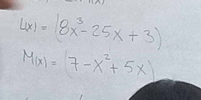 4x)=(8x^3-25x+3)
M(x)=7-x^2+5x)