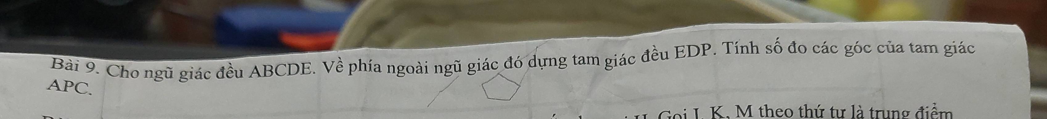 Cho ngũ giác đều ABCDE. Về phía ngoài ngũ giác đó dựng tam giác đều EDP. Tính số đo các góc của tam giác
APC. 
Si L. K. M theo thứ tư là trung điểm