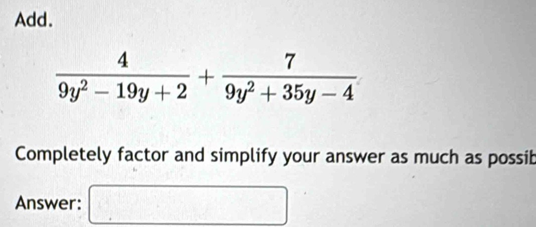 Add.
Completely factor and simplify your answer as much as possib
Answer: □