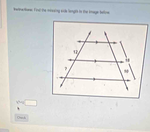 Instructions: Find the missing side length in the image below.
V(?=1)□
Check