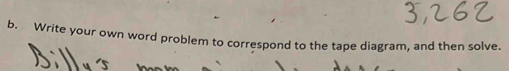 Write your own word problem to correspond to the tape diagram, and then solve.